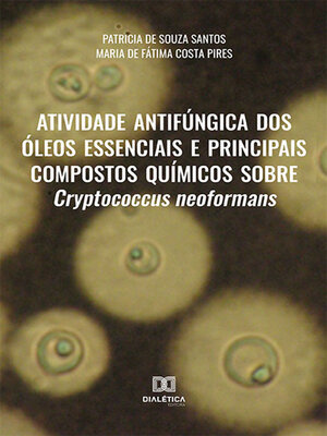 cover image of Atividade antifúngica dos óleos essenciais e principais compostos químicos sobre Cryptococcus neoformans